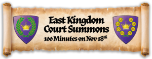 Scroll with SCA East Kingdom king and queen devices. Between it is text that reads, "East Kingdom Court Summons. 100 Minutes on Nov 18th"