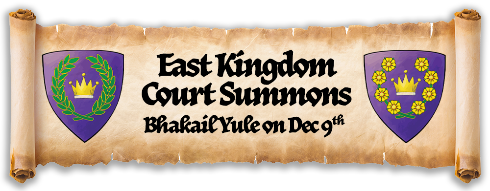 Scroll with the arms of the East Kingdom king and queen and text that says, 'East Kingdom Court Summons, Bhakail Yule on Dec 9th'