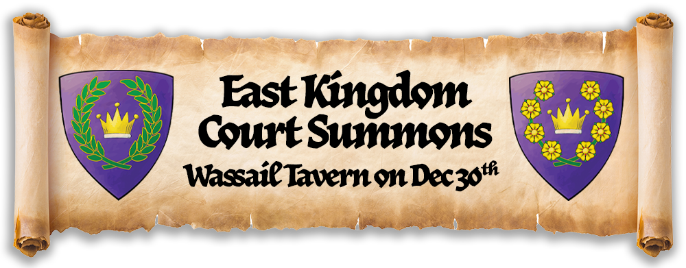 Scroll with the arms of the East Kingdom king and queen and text that says, 'East Kingdom Court Summons, Wassail Tavern on Dec 30th'