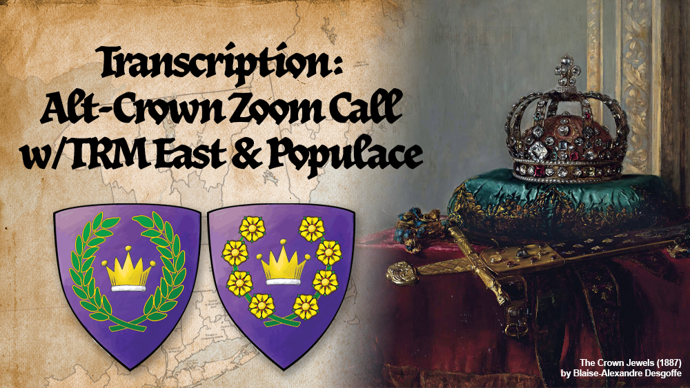 Close up of a royal crown and sword of state, overlaid old parchment paper with a map of the SCA East Kingdom faded in the background, plus the heraldry of the king & queen of the East and text that reads, 'Transcription: Alt-Crown Zoom Call w/TRM & Populace'